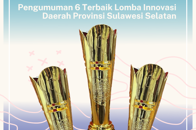 Pengumuman 6 Terbaik Lomba Innovasi Daerah Provinsi Sulawesi Selatan